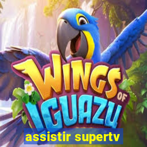 assistir supertv